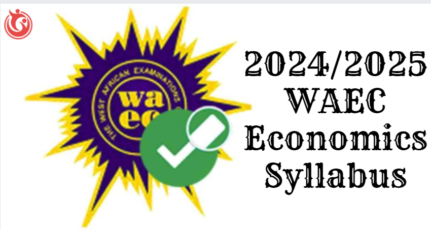 2024/2025 WAEC Economics Syllabus