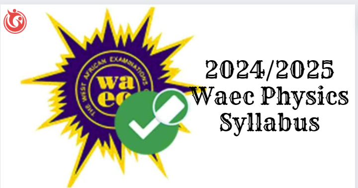 2024/2025 Waec Physics Syllabus