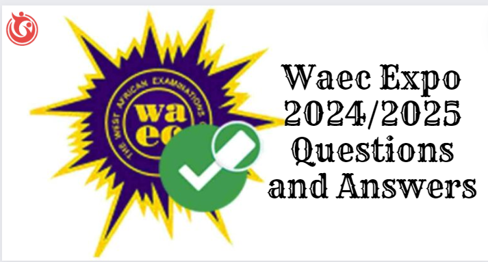 Waec Expo 2024/2025 Questions and Answers
