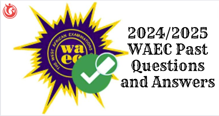 2024/2025 WAEC Past Questions and Answers